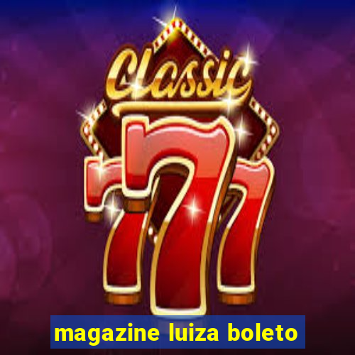 magazine luiza boleto